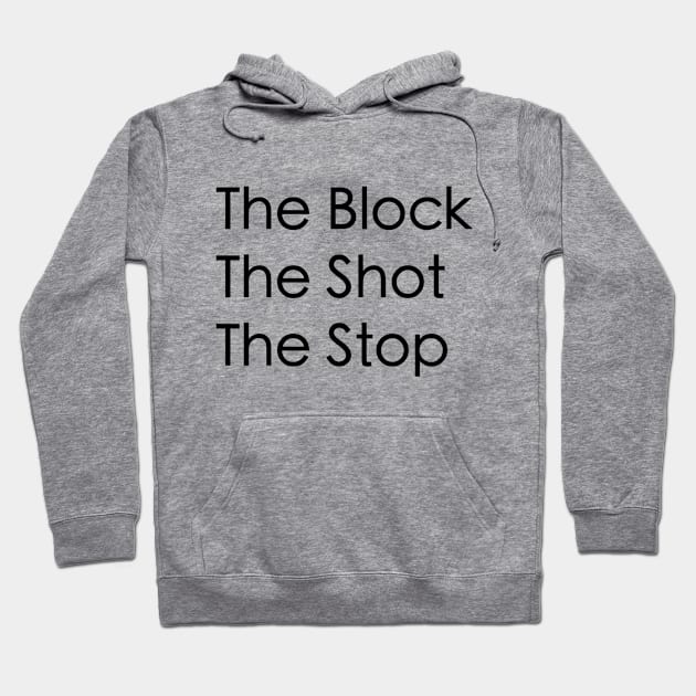 The Block, The Shot, The Stop Hoodie by mrakos